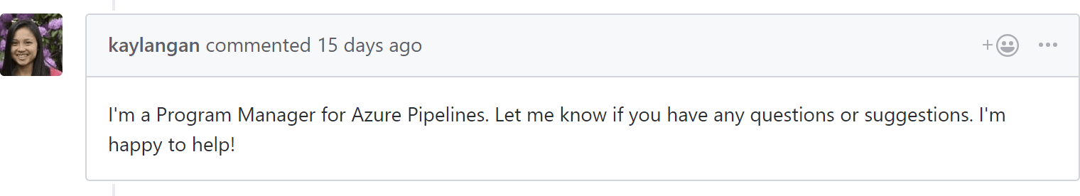 I'm a Program Manager for Azure Pipelines. Let me know if you have any questions or suggestions. I'm happy to help!